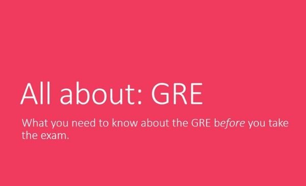 Words all about GRE and what you need to know about the GRE before you take the exam.