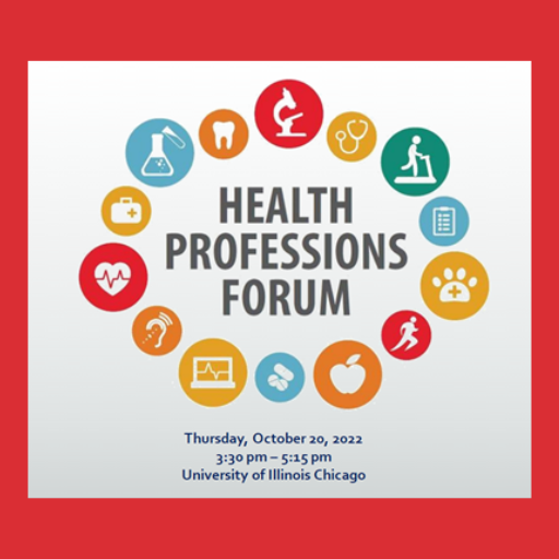 words Health Professions Forum surrounded by a circle of health related icons. Below is the date and time of the event, Thursday, October26, 2022, 3:30pm - 5:15pm, University of Illinois Chicago